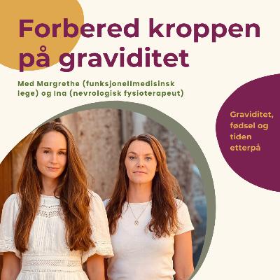125 Forbered kroppen på graviditet - Med lege Margrethe Sunnset og fysioterapeut Ina Kvam Leraand 125 Forbered kroppen på graviditet - Med lege Margrethe Sunnset og fysioterapeut Ina Kvam Leraand