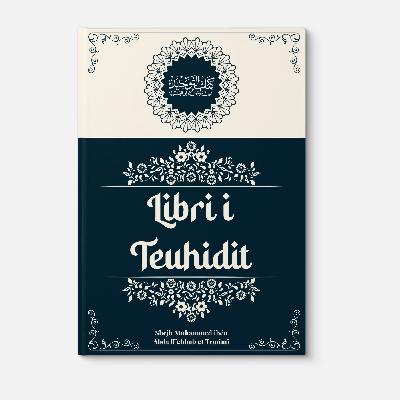Një fjalë rreth rëndësisë së Teuhidit. Pse Teuhidi?