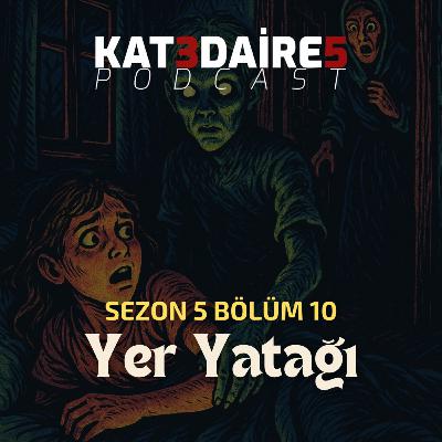 KAT 3 DAİRE 5 PODCAST - BÖLÜM #105 - s05b10, Yer Yatağı