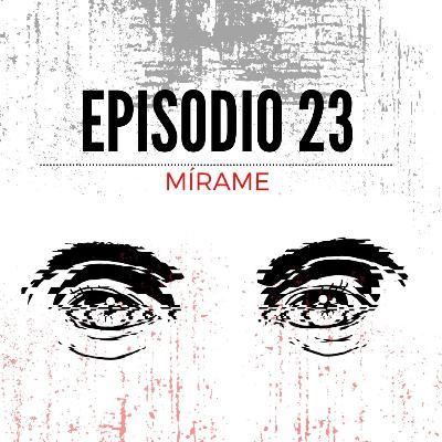 Episodio 23: MÍRAME | Estrellas Anónimas