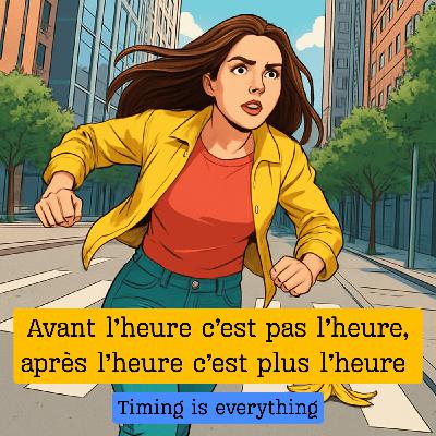 Expression française : "Avant l'heure c'est pas l'heure, après l'heure c'est plus l'heure"