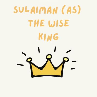 Sulaiman (as) The Wise King