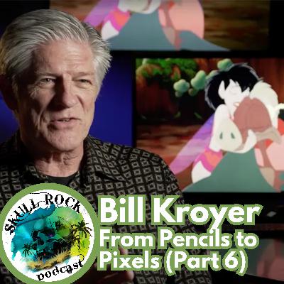 Bill Kroyer - From Pencils to Pixels (Part 6)