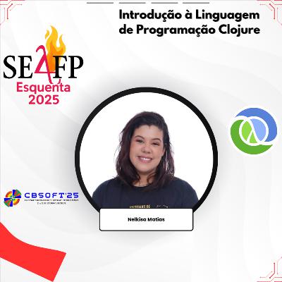 A linguagem de programação funcional Clojure (Esquenta SE4FP) , com Nelkisa Matias A linguagem de programação funcional Clojure (Esquenta SE4FP) , com Nelkisa Matias