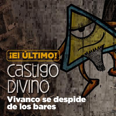Castigo Divino: ¡El ÚLTIMO CASTIGO DIVINO! Vivanco se despide de los bares Castigo Divino: ¡El ÚLTIMO CASTIGO DIVINO! Vivanco se despide de los bares