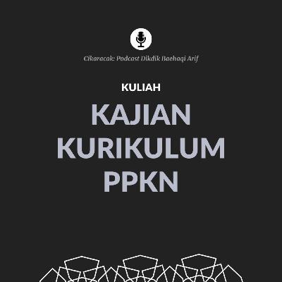 Kuliah Kajian Kurikulum PPKn [5] Kompetensi Inti dan Kompetensi Dasar PPKn