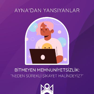 Bitmeyen Memnuniyetsizlik: “Neden sürekli şikayet halindeyiz?”