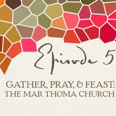 Gather, Pray, & Feast: The Mar Thoma church