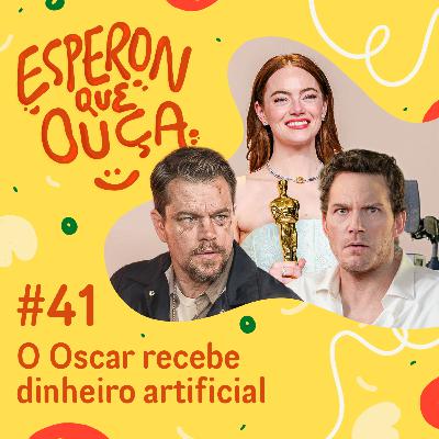 #41 | O Oscar recebe dinheiro artificial