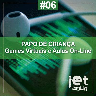Ep. 06 - Papo de Criança: Games Virtuais e Aulas On-Line Ep. 06 - Papo de Criança: Games Virtuais e Aulas On-Line