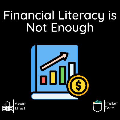 Financial Literacy Is Not Enough | Pocket Byte #29 Financial Literacy Is Not Enough | Pocket Byte #29