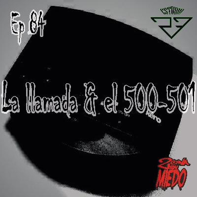 84 - La llamada & el 500-501 84 - La llamada & el 500-501