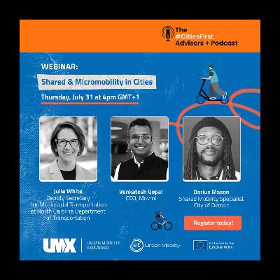 Episode 30: Shared & Micromobility in Cities (The #CitiesFirst Webinar) Episode 30: Shared & Micromobility in Cities (The #CitiesFirst Webinar)