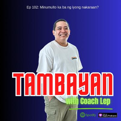 Ep 102: Minumulto ka ba ng iyong nakaraan?