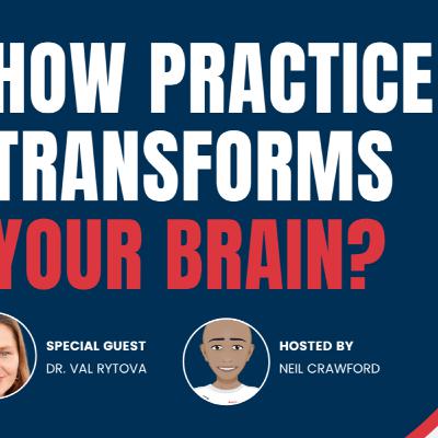 How Practice Transforms Your Brain — with Dr. Val Rytova