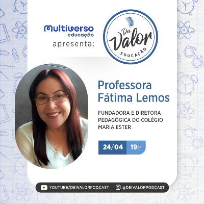DEI VALOR EDUCAÇÃO EP. 006 - PROFa. FÁTIMA LEMOS - EMPRESÁRIA