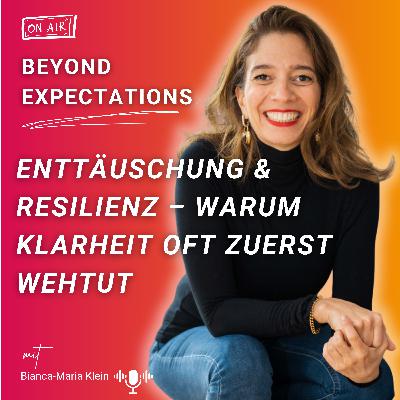 #65: Enttäuschung & Resilienz – Warum Klarheit oft zuerst wehtut