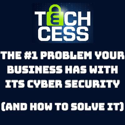 The number 1 problem your business has with cyber security - and why it's not just an IT problem!