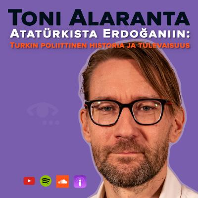 Turkin synty ja osmanien tuho, Atatürk ja Erdoğan, Kyproksen konflikti, kurdit. #87 Toni Alaranta