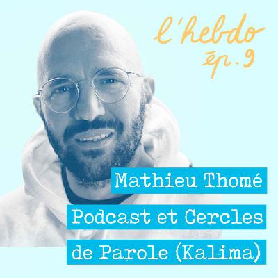 Épisode 09 // Mathieu Thomé "Podcast et Cercles de Parole (Kalima)" Épisode 09 // Mathieu Thomé "Podcast et Cercles de Parole (Kalima)"