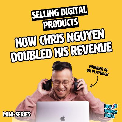Selling digital products: How Chris Nguyen doubled his revenue in 6 months (Bonus)
