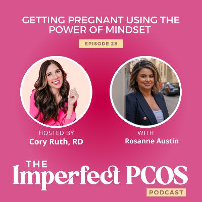 Getting Pregnant Using the Power of Mindset With Rosanne Austin