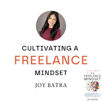 Cultivating a Freelance Mindset | Joy Batra