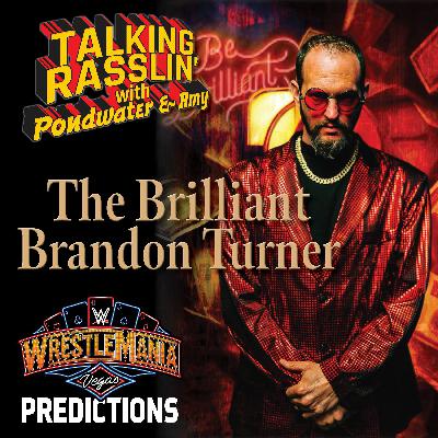 S2 Ep58: From the Indy Scene to the Main Event: Brandon Turner & Drunken Pop Predict WM41