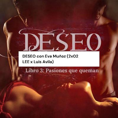 DESEO con Eva Muñoz (2x02 LEE x Luis Avila)