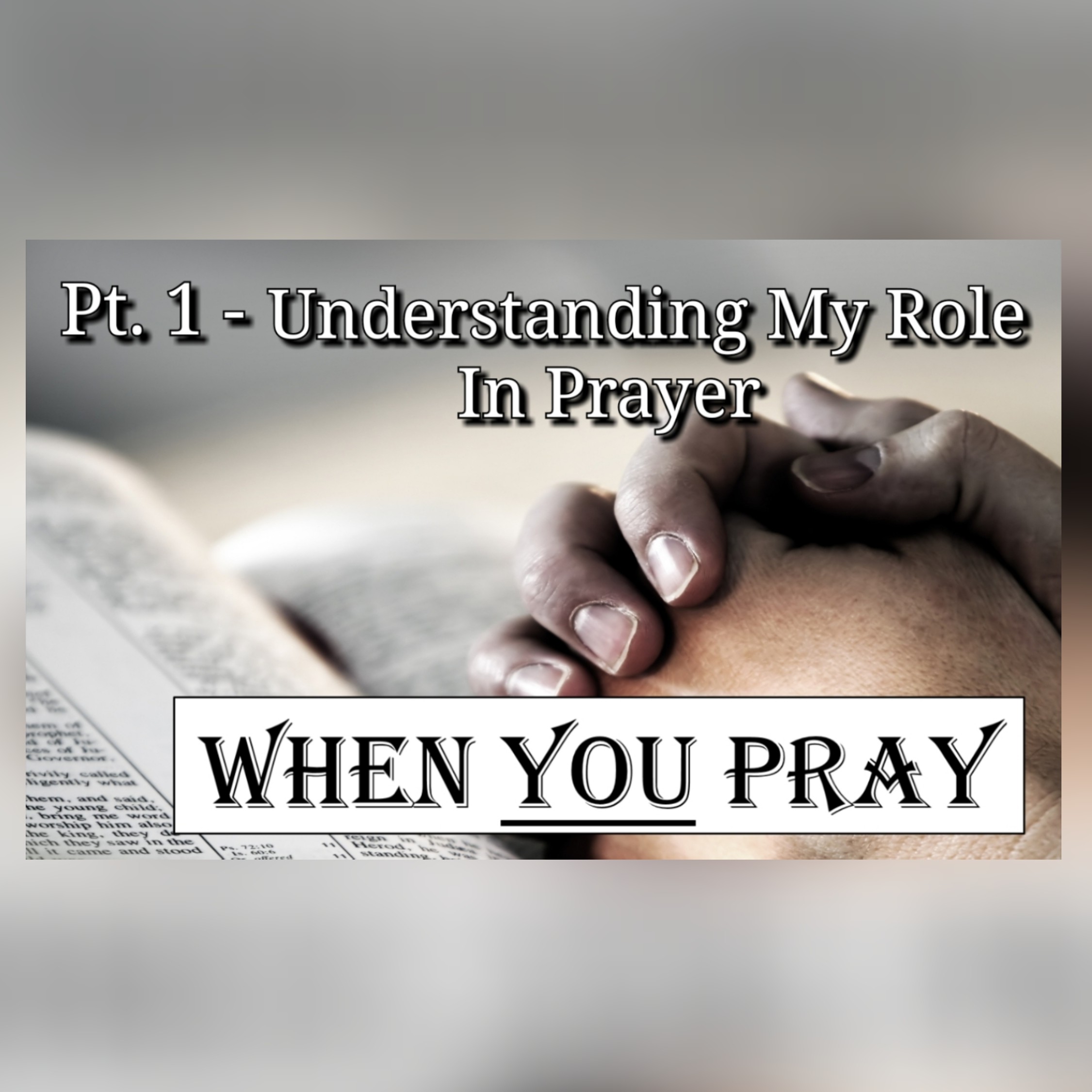When YOU Pray Pt.1 - Understanding YOUR role in Prayer episode artwork