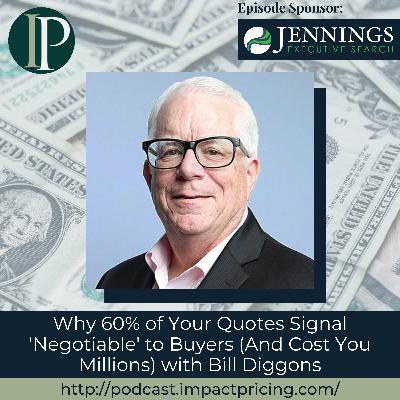 Why 60% of Your Quotes Signal 'Negotiable' to Buyers (And Cost You Millions) with Bill Diggons