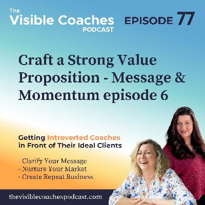 Message and Momentum Weekly 6 - Craft a Strong Value Proposition Message and Momentum Weekly 6 - Craft a Strong Value Proposition