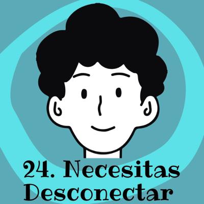 24. Necesitas Desconectar