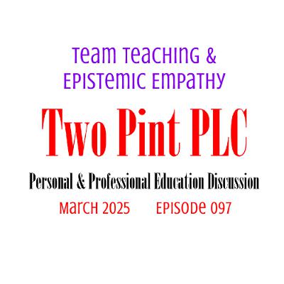 097 Team Teaching & Epistemic Empathy 097 Team Teaching & Epistemic Empathy