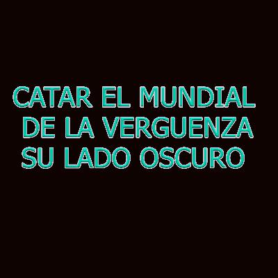 CATAR EL MUNDIAL DE LA VERGUENZA, SU LADO OSCURO