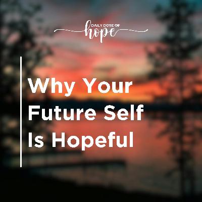 Why Your Future Self Is Hopeful EP 285