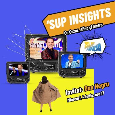 Sup Insights- Dan Negru Sup Insights- Dan Negru