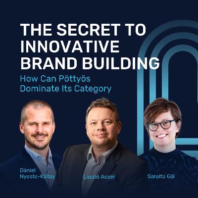 The Secret To Innovative Brand Building • Dániel Nyeste-Kállay, Sarolta Gál and László Aczél The Secret To Innovative Brand Building • Dániel Nyeste-Kállay, Sarolta Gál and László Aczél