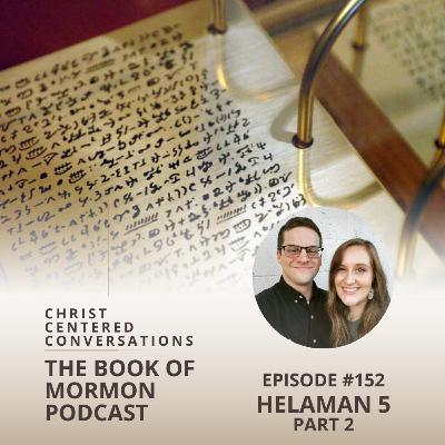 #153 The Book of Mormon Podcast - Helaman 5 (Part 2)