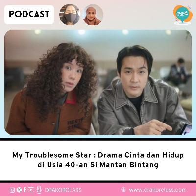 My Troublesome Star : Drama Cinta dan Hidup di Usia 40-an Si Mantan Bintang My Troublesome Star : Drama Cinta dan Hidup di Usia 40-an Si Mantan Bintang