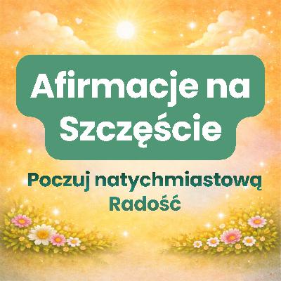 Afirmacje Pozytywne na Szczęście i Radość - Pozytywne Myślenie i Spokojny Umysł