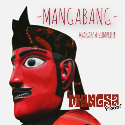 #6 MANGABANG - JAKARTA SUMPEK!!