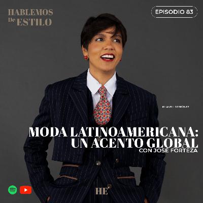 83. Moda Latinoamericana: Un Acento Global Ft. José Forteza 83. Moda Latinoamericana: Un Acento Global Ft. José Forteza