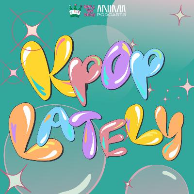Ep. 57 - Kpop Lately