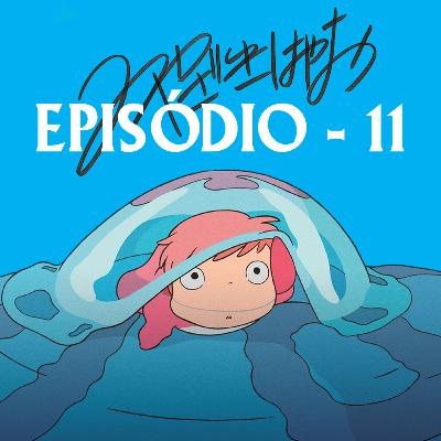 Miyazaki Revisitado - Episódio 11 Miyazaki Revisitado - Episódio 11
