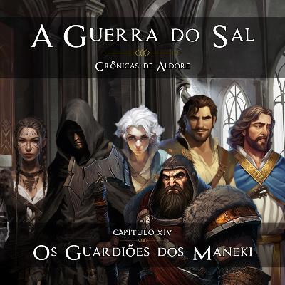 OS GUARDIÕES DOS MANEKIS [Capítulo 14] - A Guerra do Sal | Crônicas de Aldore