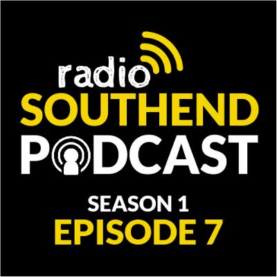 Radio Southend Podcast - Episode 7