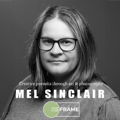 02 - Mel Sinclair , Creative pursuits through Art & Photography.
