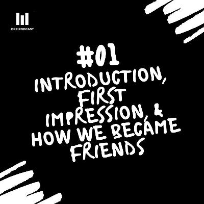 #1 | Introduction, First Impression & How We Became Friends