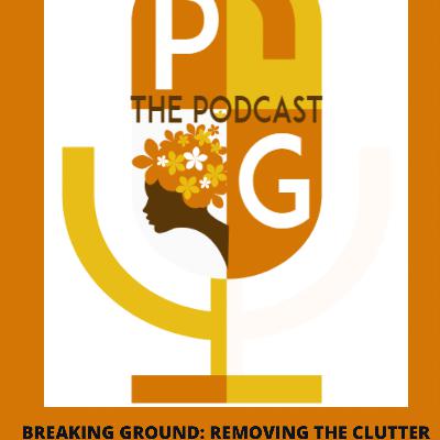 Break Ground: Removing the Clutter Ep. 7